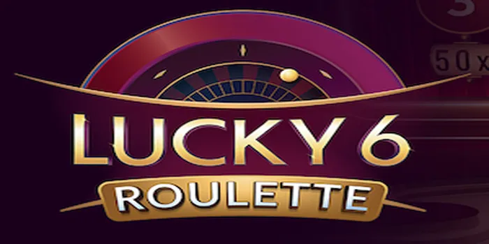 Lucky 6 Roulette – Nikmati Sensasi Keberuntungan Di Casino Online